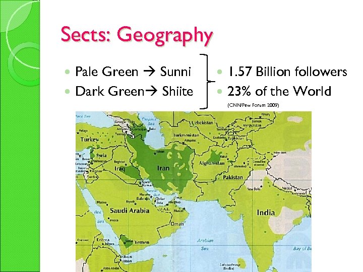 Sects: Geography Pale Green Sunni Dark Green Shiite 1. 57 Billion followers 23% of