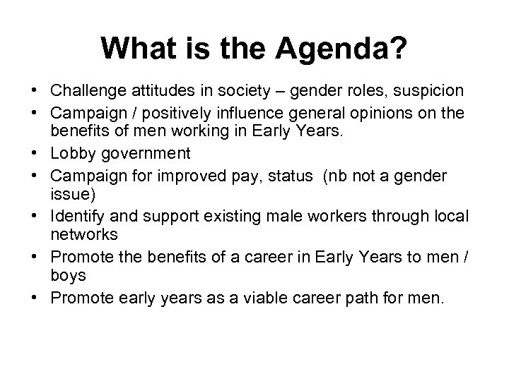 What is the Agenda? • Challenge attitudes in society – gender roles, suspicion •