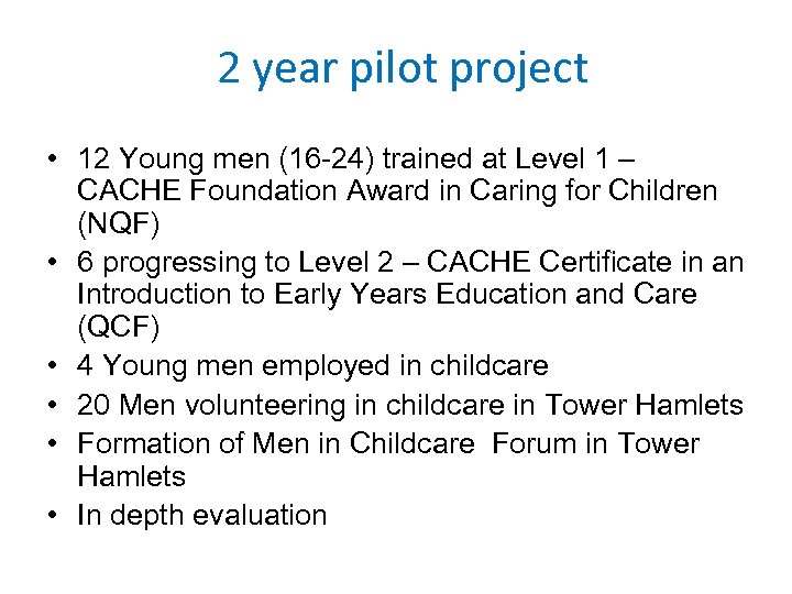 2 year pilot project • 12 Young men (16 -24) trained at Level 1