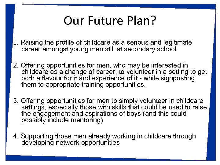 Our Future Plan? 1. Raising the profile of childcare as a serious and legitimate