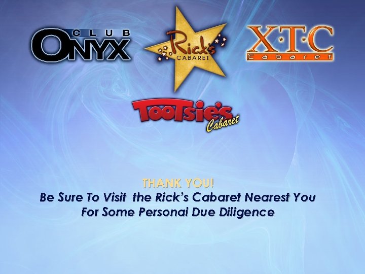 THANK YOU! Be Sure To Visit the Rick’s Cabaret Nearest You For Some Personal