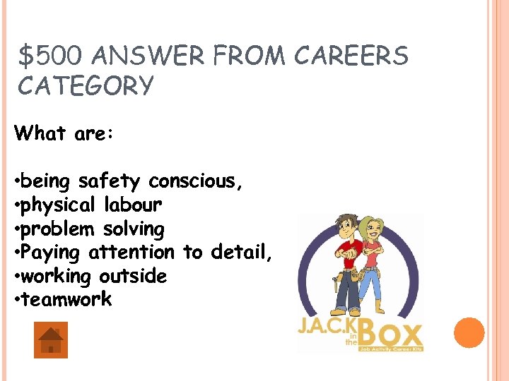 $500 ANSWER FROM CAREERS CATEGORY What are: • being safety conscious, • physical labour