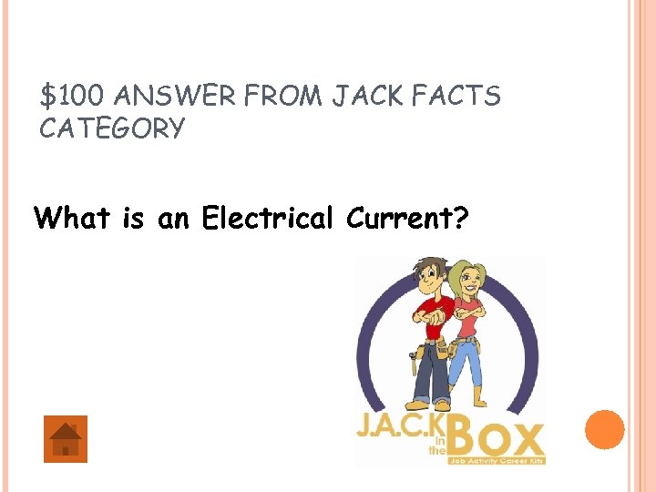 $100 ANSWER FROM JACK FACTS CATEGORY What is an Electrical Current? 