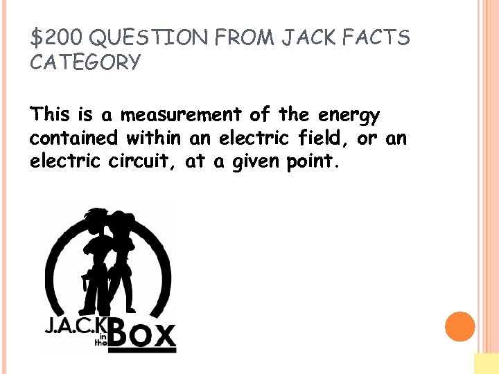 $200 QUESTION FROM JACK FACTS CATEGORY This is a measurement of the energy contained