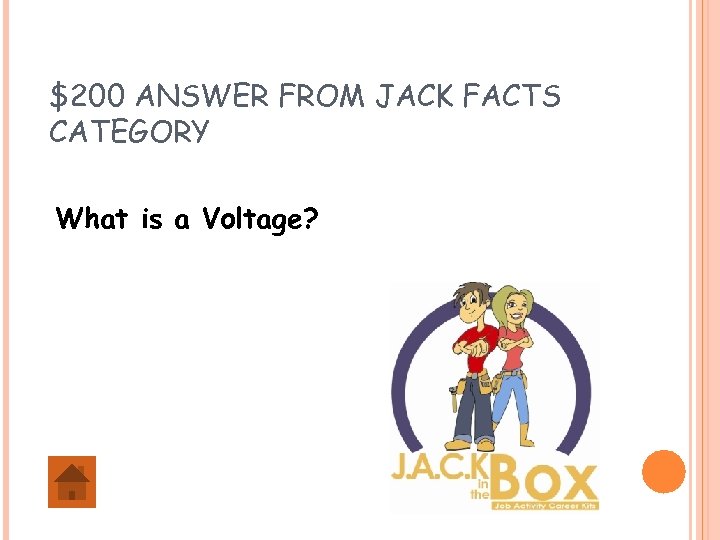 $200 ANSWER FROM JACK FACTS CATEGORY What is a Voltage? 