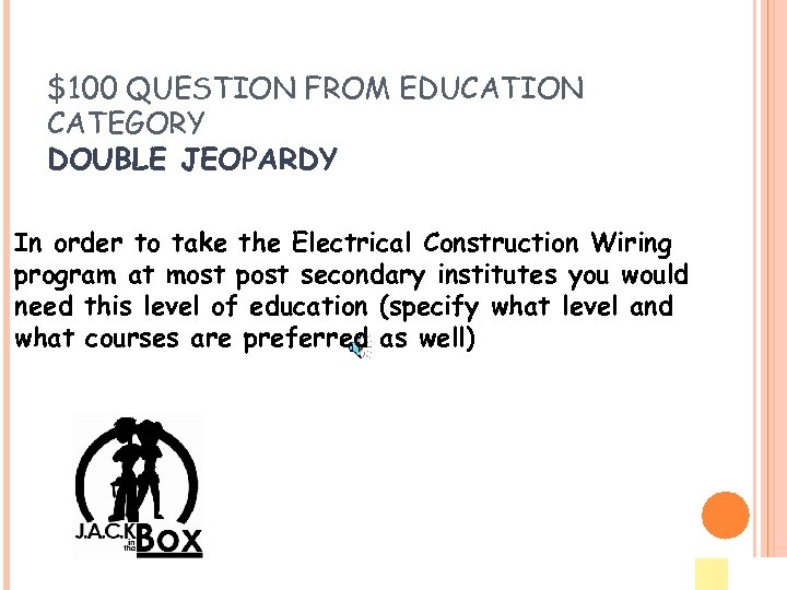 $100 QUESTION FROM EDUCATION CATEGORY DOUBLE JEOPARDY In order to take the Electrical Construction