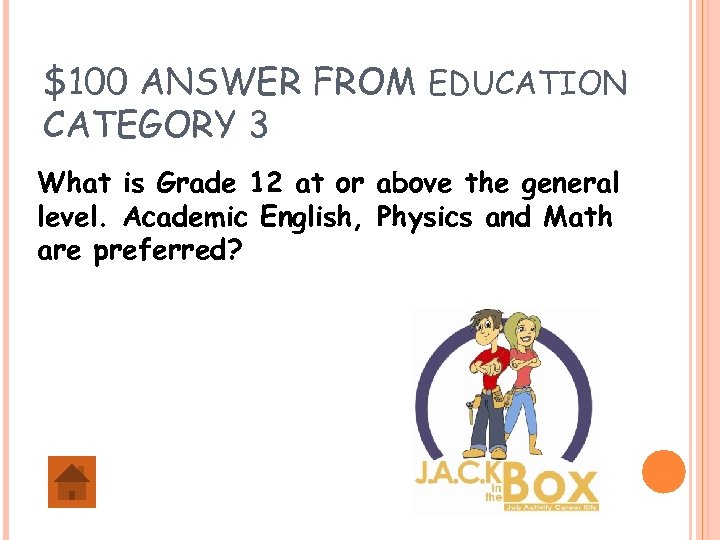 $100 ANSWER FROM EDUCATION CATEGORY 3 What is Grade 12 at or above the