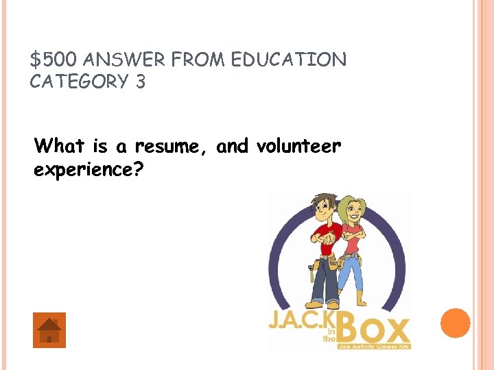 $500 ANSWER FROM EDUCATION CATEGORY 3 What is a resume, and volunteer experience? 