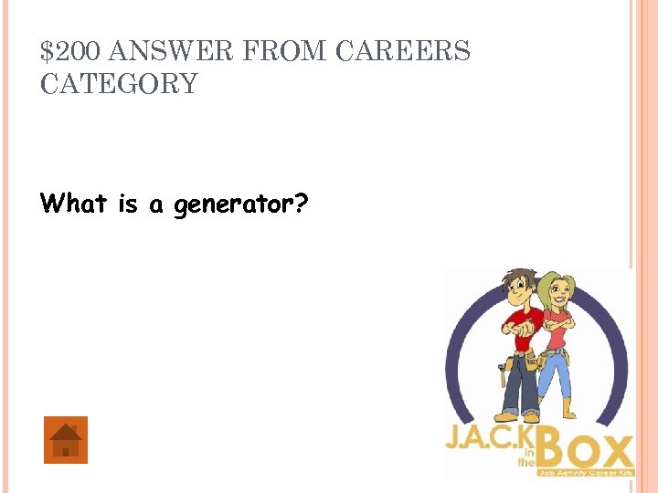 $200 ANSWER FROM CAREERS CATEGORY What is a generator? 