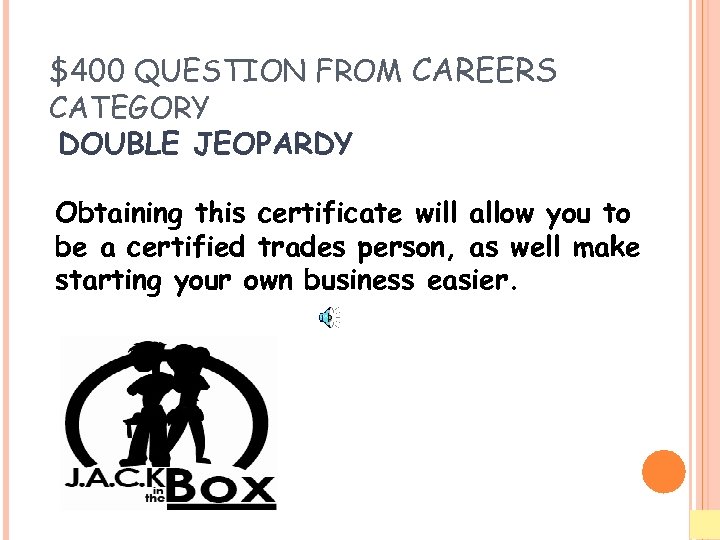 $400 QUESTION FROM CAREERS CATEGORY DOUBLE JEOPARDY Obtaining this certificate will allow you to