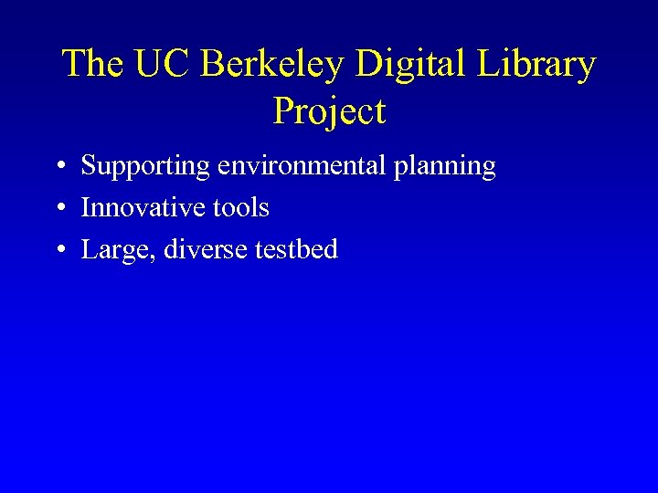 The UC Berkeley Digital Library Project • Supporting environmental planning • Innovative tools •