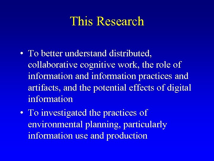 This Research • To better understand distributed, collaborative cognitive work, the role of information