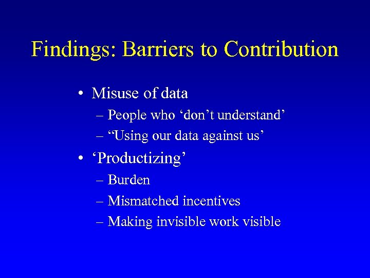 Findings: Barriers to Contribution • Misuse of data – People who ‘don’t understand’ –