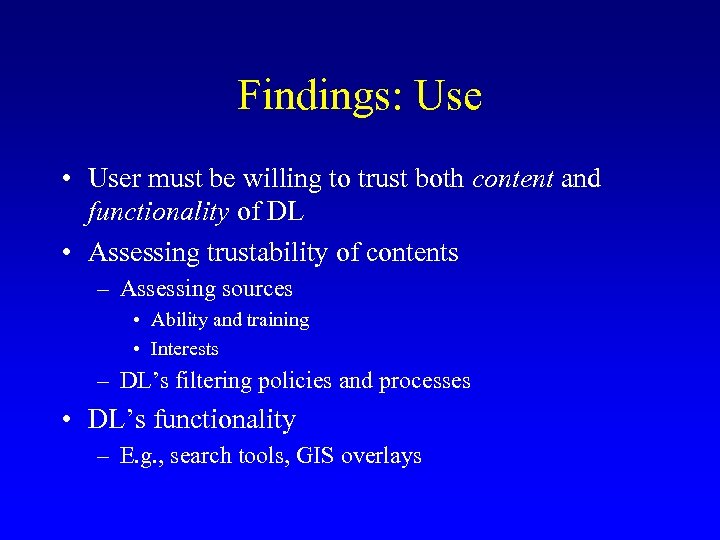 Findings: Use • User must be willing to trust both content and functionality of