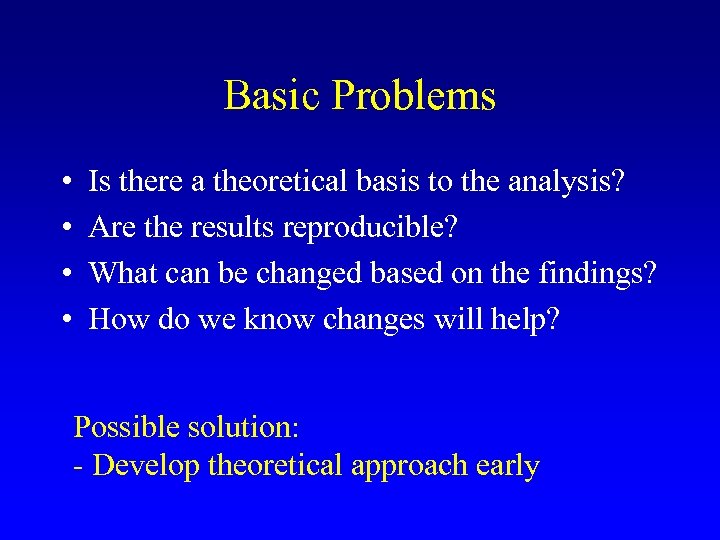 Basic Problems • • Is there a theoretical basis to the analysis? Are the