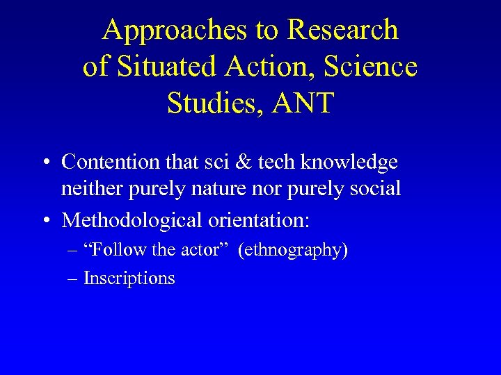 Approaches to Research of Situated Action, Science Studies, ANT • Contention that sci &