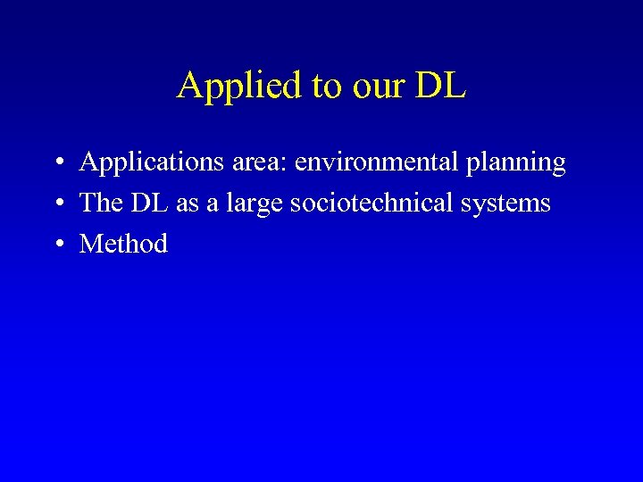 Applied to our DL • Applications area: environmental planning • The DL as a