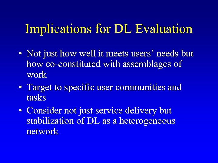 Implications for DL Evaluation • Not just how well it meets users’ needs but