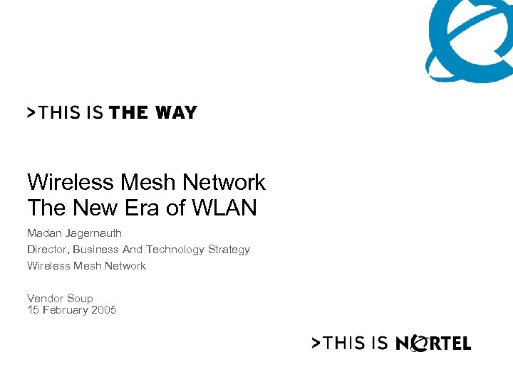 Wireless Mesh Network The New Era of WLAN Madan Jagernauth Director, Business And Technology