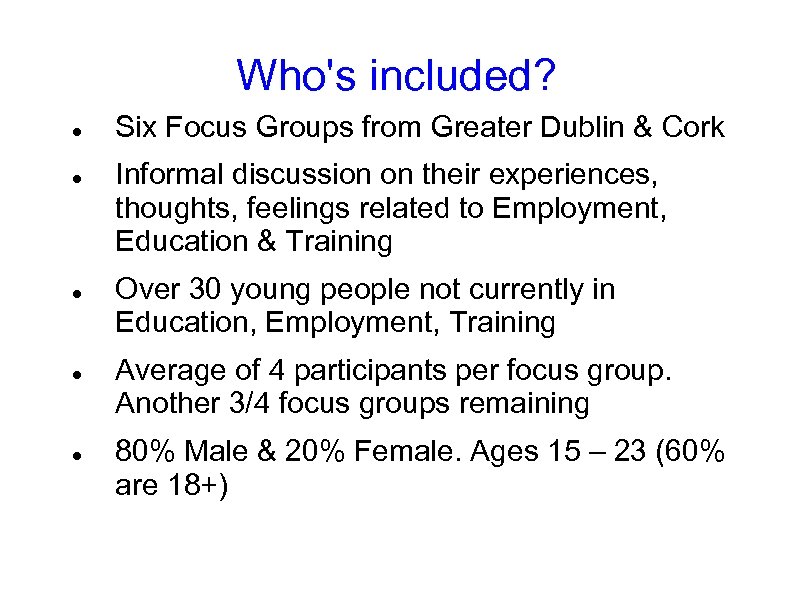 Who's included? Six Focus Groups from Greater Dublin & Cork Informal discussion on their