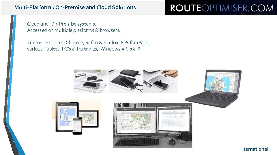 Multi-Platform : On-Premise and Cloud Solutions Cloud and On-Premise systems. Accessed on multiple platforms