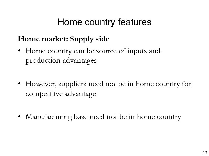 Home country features Home market: Supply side • Home country can be source of