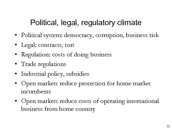Political, legal, regulatory climate • • • Political system: democracy, corruption, business risk Legal: