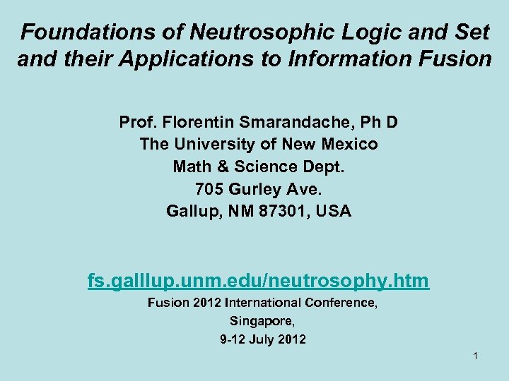 Foundations of Neutrosophic Logic and Set and their Applications to Information Fusion Prof. Florentin