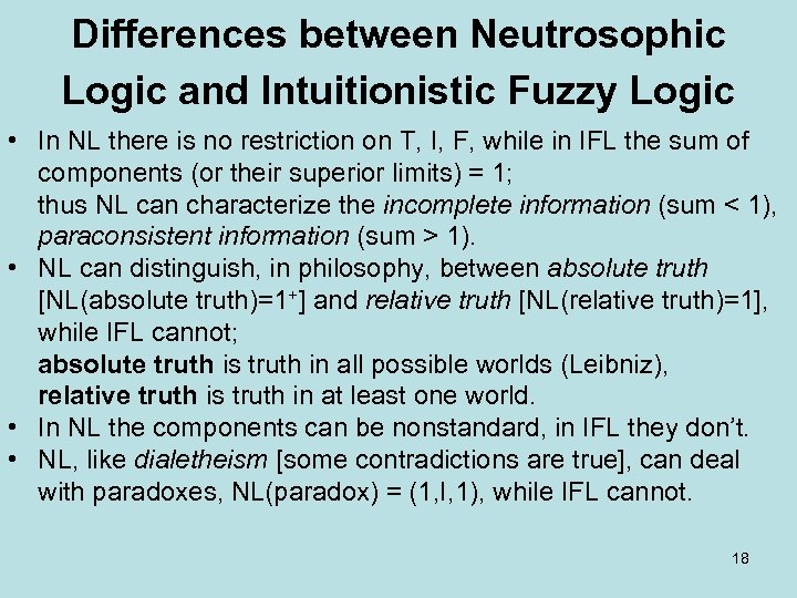 Differences between Neutrosophic Logic and Intuitionistic Fuzzy Logic • In NL there is no