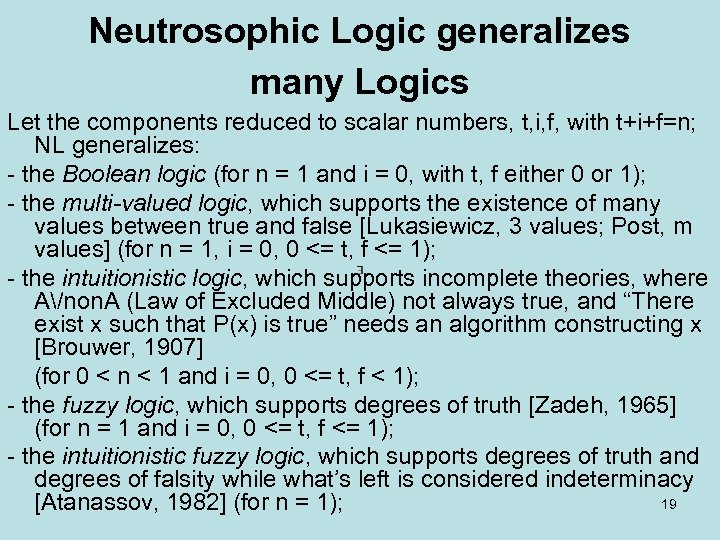 Neutrosophic Logic generalizes many Logics Let the components reduced to scalar numbers, t, i,