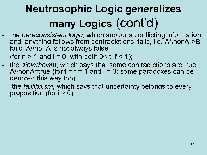 Neutrosophic Logic generalizes many Logics (cont’d) the paraconsistent logic, which supports conflicting information, and
