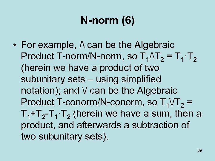 N-norm (6) • For example, / can be the Algebraic Product T norm/N norm,