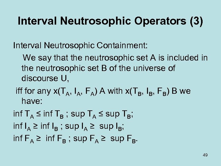 Interval Neutrosophic Operators (3) Interval Neutrosophic Containment: We say that the neutrosophic set A