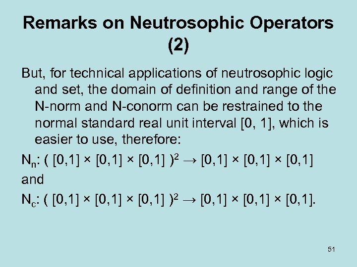 Remarks on Neutrosophic Operators (2) But, for technical applications of neutrosophic logic and set,