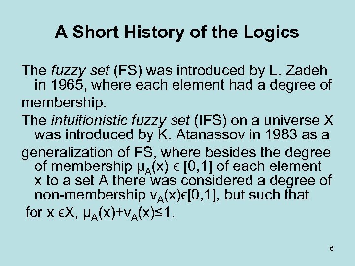 A Short History of the Logics The fuzzy set (FS) was introduced by L.