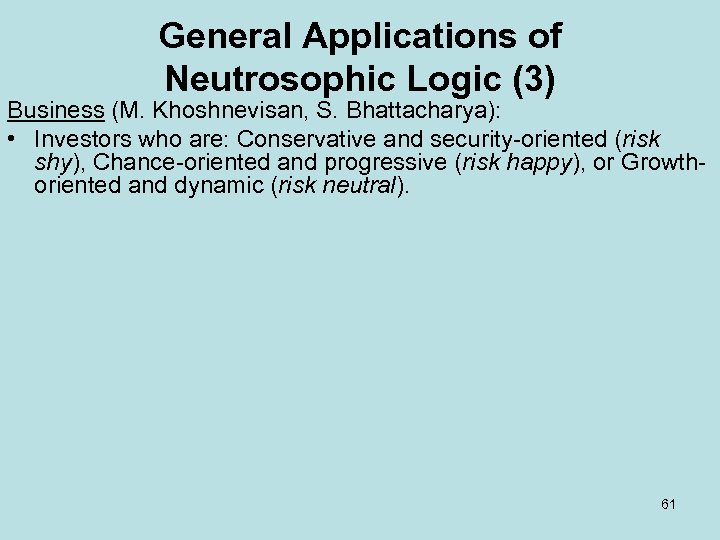 General Applications of Neutrosophic Logic (3) Business (M. Khoshnevisan, S. Bhattacharya): • Investors who