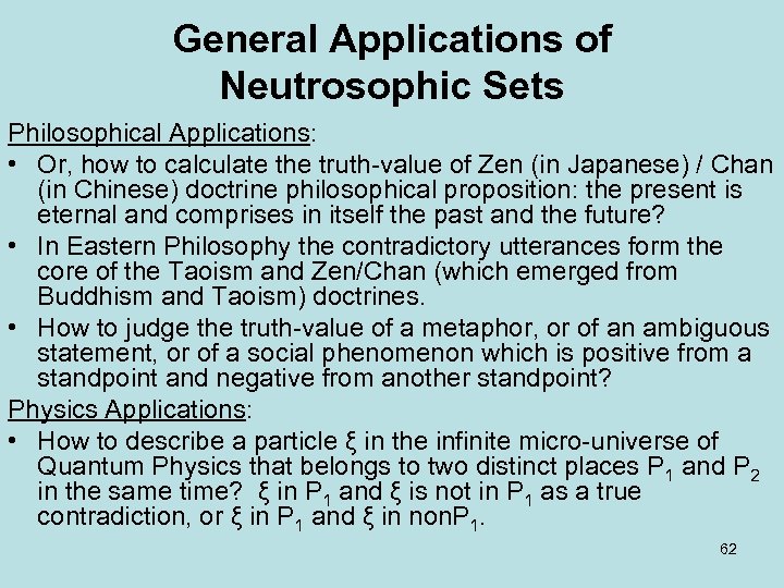 General Applications of Neutrosophic Sets Philosophical Applications: • Or, how to calculate the truth