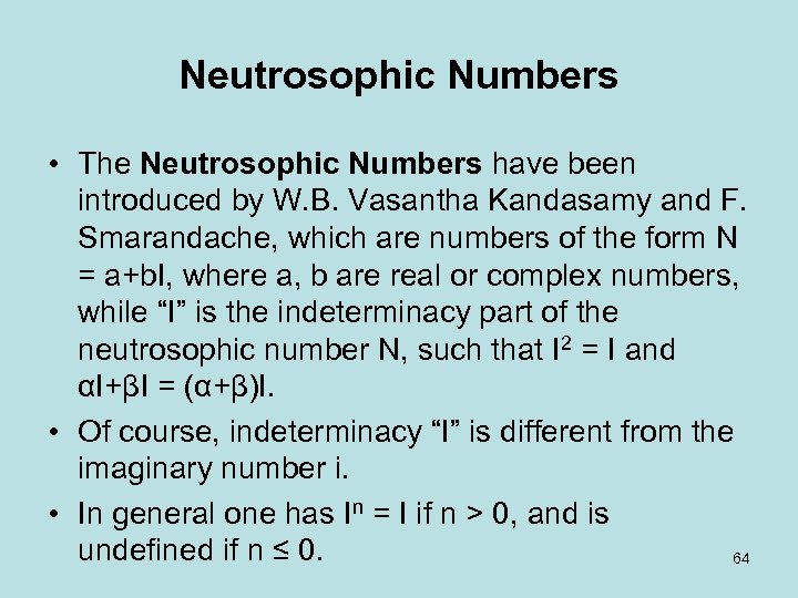 Neutrosophic Numbers • The Neutrosophic Numbers have been introduced by W. B. Vasantha Kandasamy