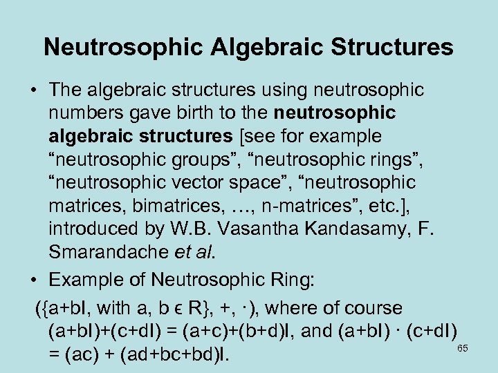 Neutrosophic Algebraic Structures • The algebraic structures using neutrosophic numbers gave birth to the
