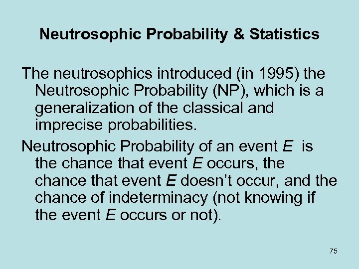 Neutrosophic Probability & Statistics The neutrosophics introduced (in 1995) the Neutrosophic Probability (NP), which