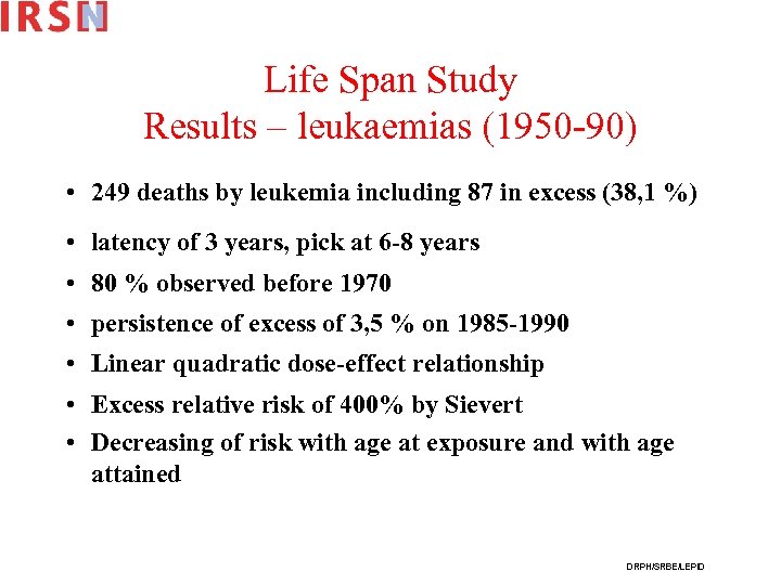 Life Span Study Results – leukaemias (1950 -90) • 249 deaths by leukemia including