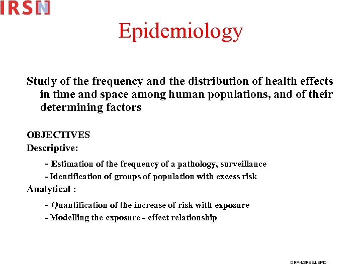Epidemiology Study of the frequency and the distribution of health effects in time and