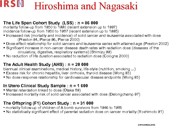 Hiroshima and Nagasaki The Life Span Cohort Study (LSS) : n = 86 000