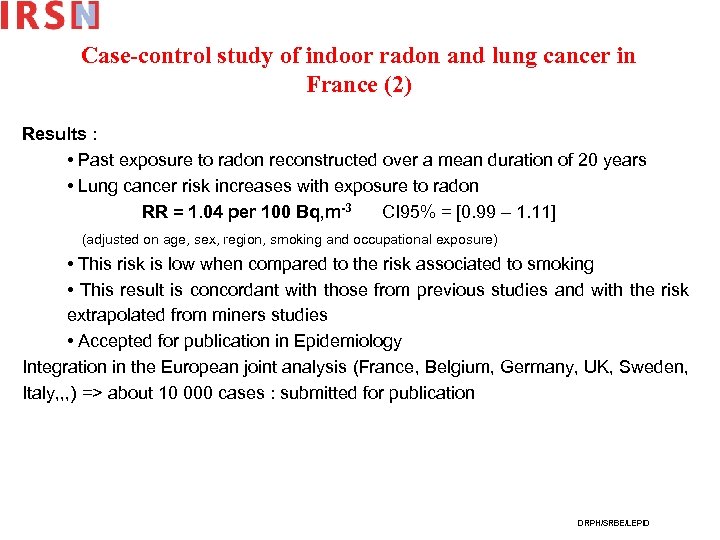Case-control study of indoor radon and lung cancer in France (2) Results : •