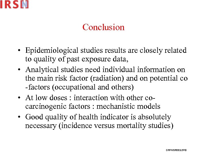 Conclusion • Epidemiological studies results are closely related to quality of past exposure data,
