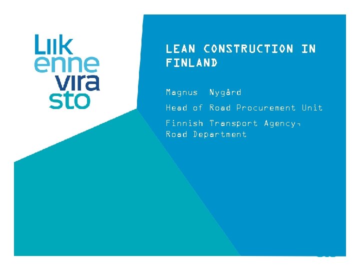 LEAN CONSTRUCTION IN FINLAND Magnus Nygård Head of Road Procurement Unit Finnish Transport Agency,