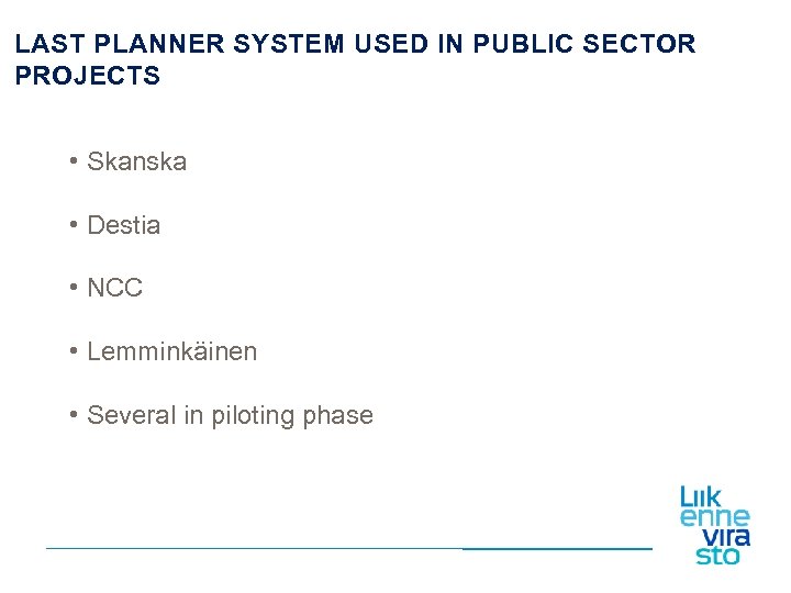 LAST PLANNER SYSTEM USED IN PUBLIC SECTOR PROJECTS • Skanska • Destia • NCC