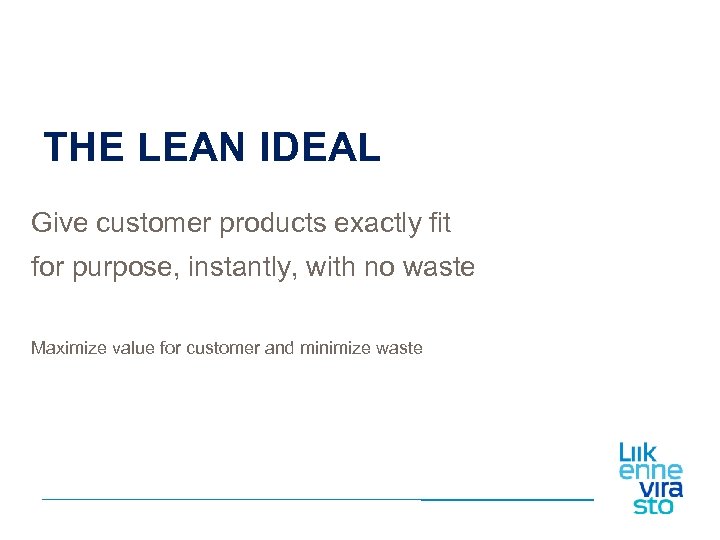 THE LEAN IDEAL Give customer products exactly fit for purpose, instantly, with no waste