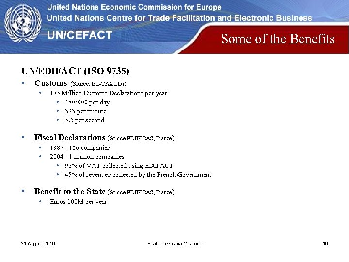 Some of the Benefits UN/EDIFACT (ISO 9735) • Customs • • Fiscal Declarations (Source