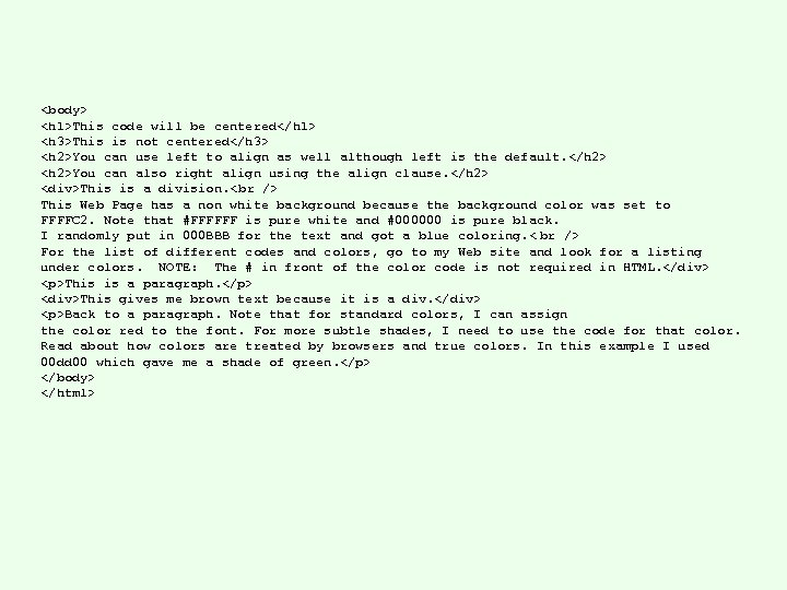 <body> <h 1>This code will be centered</h 1> <h 3>This is not centered</h 3>